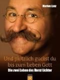 Und pl�tzlich guckst du bis zum lieben Gott: Die zwei Leben des Horst Lichter