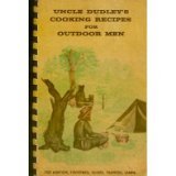 Uncle Dudley's Cooking Recipes for Outdoor Men, Hunters, Fishermen. Guides, Trappers, Camps
