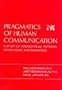 Pragmatics of Human Communication - A Study of Interactional Patterns, Pathologies and Paradoxes