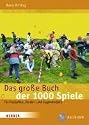 Das gro&szlig;e Buch der 1000 Spiele: F&uuml;r Freizeiten, Kinder- und Jugendarbeit