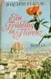 Ein Fr&uuml;hling in Florenz : Roman - unbekannt