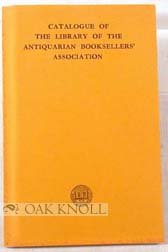 CATALOGUE OF THE LIBRARY OF THE ANTIQUARIAN BOOKSELLERS' ASSOCIATION