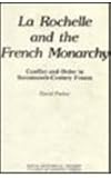 La Rochelle and the French monarchy : conflict and order in seventeenth-century France