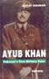 Ayub Khan: Pakistan's First Military Ruler