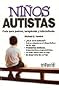Ninos Autistas/ Children with Autism: Guia Para Padres, Terapeutas Y Educadores/ A Parent's Guide (Special Needs Collection) (Spanish Edition)