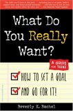 What Do You Really Want? How to Set a Goal and Go for It! A Guide for Teens