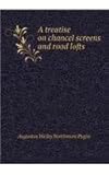 A Treatise on Chancel Screens and Rood Lofts