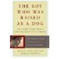 The Boy Who Was Raised as a Dog And Other Stories from a Child Psychiatrists Notebook What Traumatized Children Can Teach Us About Loss, Love, and Healing by Perry, Bruce, Szalavitz, Maia [Basic Books,2007] (Paperback) Reprint Edition