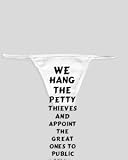 White Thong with We hang the petty thieves and appoint the great ones to public office. - Aesop