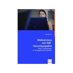 Webservices mit PHP - Securityaspekte: Neue Technologien im Webapplication-Bereich