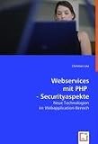 Webservices mit PHP - Securityaspekte: Neue Technologien im Webapplication-Bereich