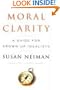Moral Clarity: A Guide for Grown-Up Idealists