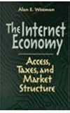 The Internet Economy: Access, Taxes, and Market Structure