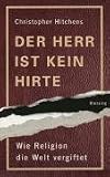 Der Herr ist kein Hirte: Wie Religion die Welt vergiftet