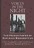 VOICES IN THE NIGHT: The Prison Poems of Dietrich Bonhoeffer