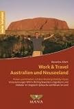 Work and Travel in Australien und Neuseeland: Reisen und Arbeiten mit dem Working Holiday Visum