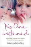 No One Listened
 Two Children Caught in a Tragedy with No One Else to Trust Except for Each Other,
Isobel Kerr