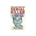 The Lost British Serial Killer