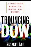 Trouncing the Dow: A Value-Based Method for Making Huge Profits in the Stock Market