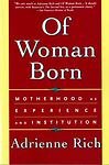 Of Woman Born - Motherhood As Experience And Institution, Tenth Anniversary Edition