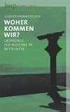 Woher kommen wir?: Ursprünge der Moderne im Mittelalter