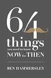 64 Things You Need to Know Now for Then