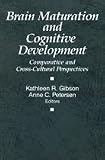 Brain Maturation and Cognitive Development: Comparative and Cross-Cultural Perspectives (Foundations of Human Behaviour)