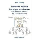 Windows Mobile Data Synchronization with SQL Server 2005 and SQL Server Compact 3.1 ~ Rob Tiffany