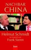 Nachbar China: Helmut Schmidt im Gespr&auml;ch mit Frank Sieren - Frank Sieren, Helmut Schmidt