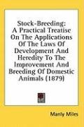 Stock-Breeding: A Practical Treatise On The Applications Of The Laws Of Development And Heredity To The Improvement And Breeding Of Domestic Animals (1879)