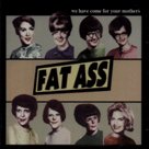 We Have Come for Your Mothers by Fat Ass
