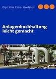 Anlagenbuchhaltung leicht gemacht - Elmar Goldstein