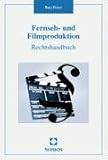 Fernseh- und Filmproduktion: Rechtshandbuch - Butz Peters