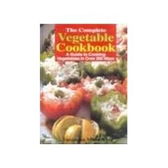 The Complete Vegetable Cookbook: A Guide to Cooking Vegetables in Over 300 Ways