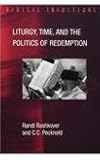 Liturgy, time, and the politics of redemption