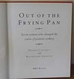 Out of the Frying Pan: Seven Women Who Changed the Course of Postwar Cookery (Elizabeth David, Jane Grigson, Marguerite Patten, Madhur Jaffrey, Claudia Roden, Josceline Dimbleby, Prue Leith)