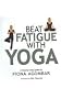 Beat Fatigue with Yoga: A Step-by-step Guide