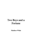Cover of Two Boys and a Fortune by Matthew White 1404336397