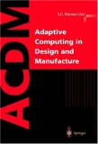 Adaptive Computing in Design and Manufacture: The Integration of Evolutionary and Adaptive Computing Technologies With Product/System Design and Realisation