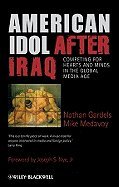 American Idol After Iraq Competing for Hearts & Minds in the Global Media Age