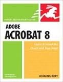 Adobe Acrobat 8 for Windows and Macintosh (Visual QuickStart Guide) Adobe Acrobat 8 for Windows and Macintosh (Visual QuickStart Guide)