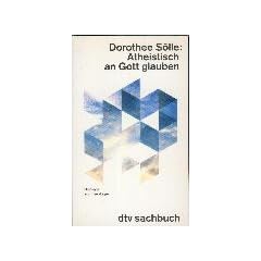 Atheistisch an Gott glauben. Beitr�ge zur Theologie. ( sachbuch).