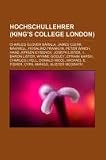 Produkt-Bild: Hochschullehrer (King's College London): Charles Glover Barkla, James Clerk Maxwell, Rosalind Franklin, Peter Winch, Hans J&uuml;rgen Eysenck, Joseph ... E. Fisher, Cyril Mango, Alister McGrath