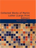Collected Works of Martin Luther (Large Print Edition)