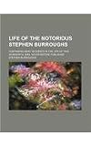 Life of the notorious Stephen Burroughs; containing many incidents in the life of this wonderful man, never before published