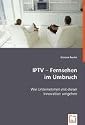 IPTV - Fernsehen im Umbruch: Wie Unternehmen mit dieser Innovation umgehen