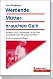 Werdende M�tter brauchen Geld: Mutterschutz - Erziehungsgeld - Elternzeit. Sozialleistungen f�r junge Familien - Horst Marburger