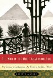 The Man in the White Sharkskin Suit: My Family s Exodus from Old Cairo to the New World