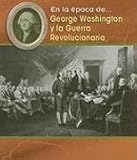 George Washington Y La Guerre Revolucionaria/ George Washington and the Revolutionary War (En La +Poca De/ Life in the Time of)