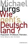 Wie geht's, Deutschland?: Populisten - Profiteure - Patrioten - - Eine Bilanz der Einheit - Michael J&uuml;rgs